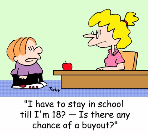 'I have to stay in school till I'm 18? -- Is there any chance of a buyout?'