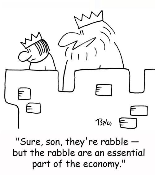 'Sure, son, they're rabble -- but the rabble are an essential part of the economy.'