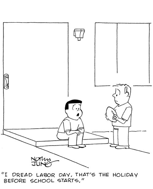 'I dread Labor Day. That's the holiday before school starts.'