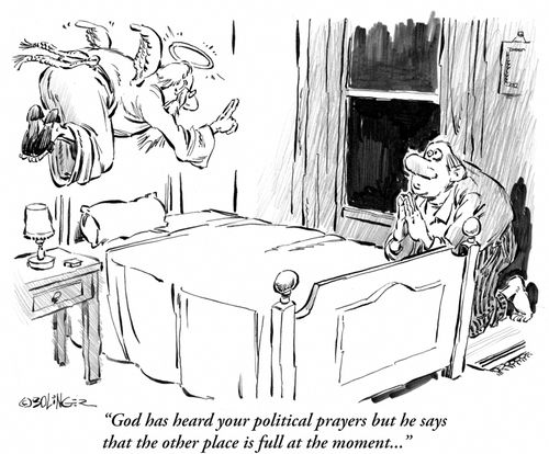 'God has heard your political prayers but he says that the other place is full at the moment...'