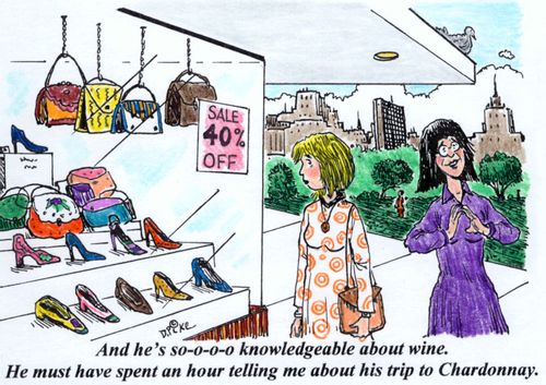 'And he's so-o-o-o knowledgeable about wine. He must have spent an hour telling me about his trip to Chardonnary.'