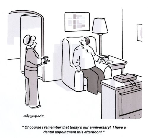 'Of course I remember that today's our anniversary! I have a dental appointment this afternoon!'