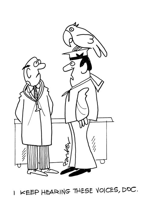 'I keep hearing these voices, doc.'