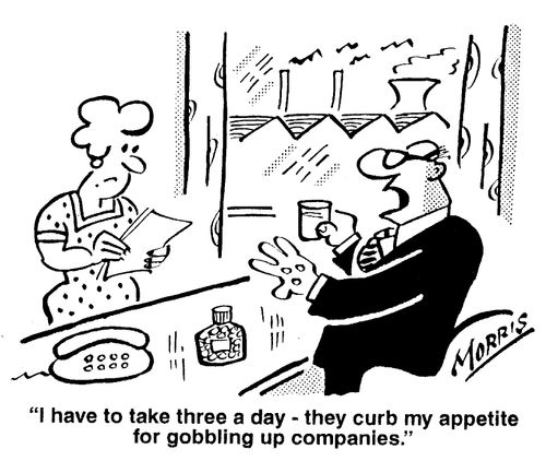 "I have to take three a day - they curb my appetite for gobbling up companies."