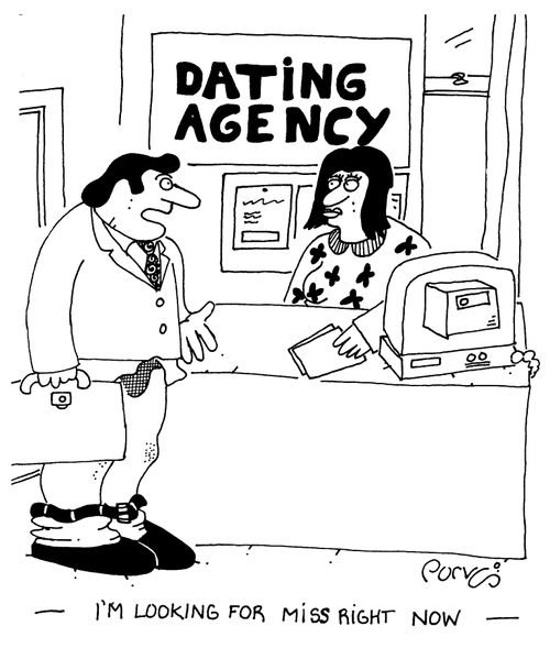 Dating Agency "I'm looking for Miss Right now."