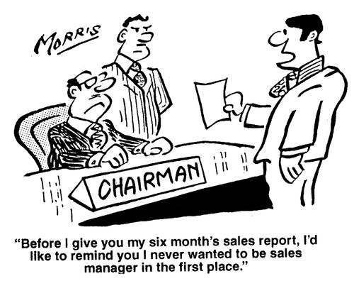 "...I'd like to remind you I never wanted to be sales manager in the first place."