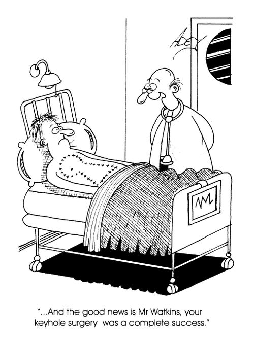 "...and the good news is Mr Watkins, your keyhole surgery was a complete success"