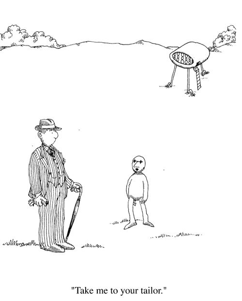 "Take me to your tailor."