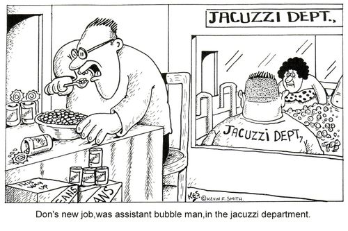 Don's new job,was assistant bubble man,in the jacuzzi department.