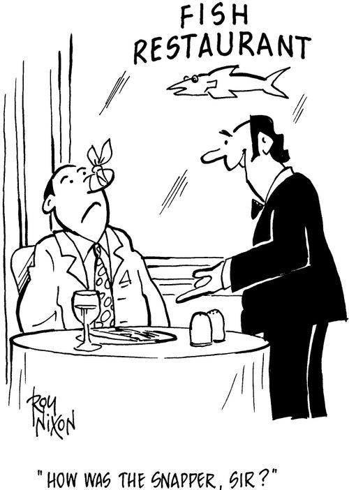 'How was the snapper, sir?'