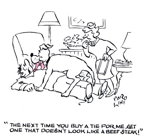 'The next time you buy a tie for me, get one that doesn't look like a beef steak!'
