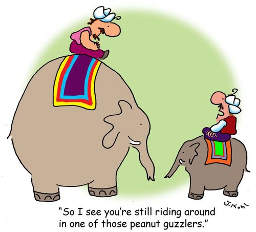 "I see you're still riding around in one of those peanut guzzlers."