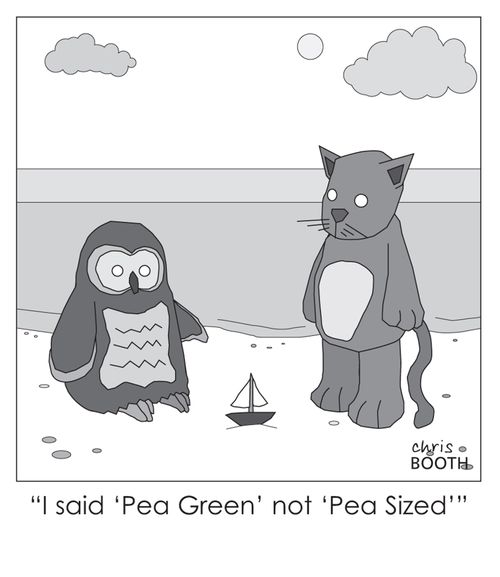 'I said pea green not pea sized.'