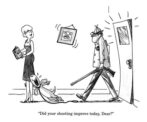 'Did your shooting improve today, Dear?'