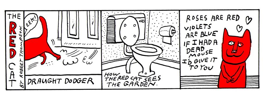 The Red Cat: Draught Dodger/How the Red Cat Sees the Garden/Roses are Red, Violets are Blue, If I had a dead mouse, I'd give it to you.