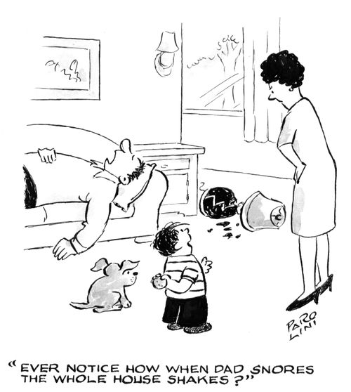'Ever notice how when Dad snores the whole house shakes?'
