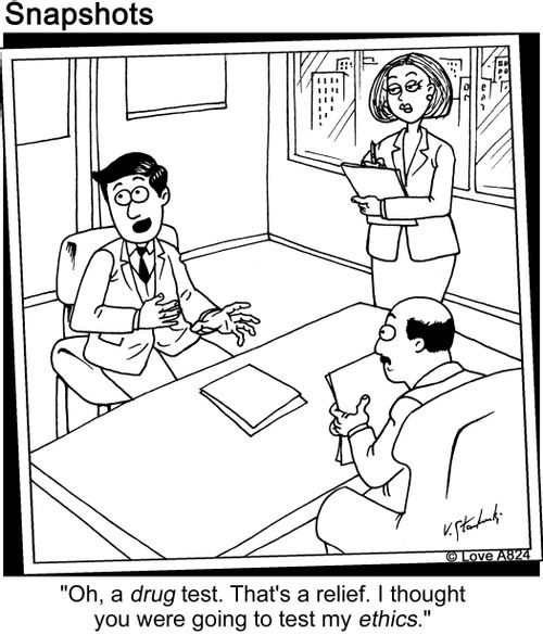 'Oh, a drug test. That's a relief. I thought you were going to test my ethics.'