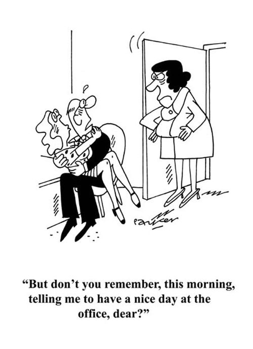'But don't you remember,this morning,telling me to have a nice day at the office,dear?'