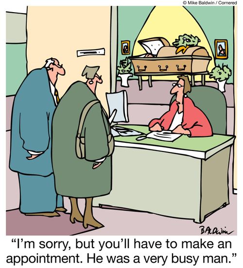 "I'm sorry, but you'll have to make an appointment. He was a very busy man."