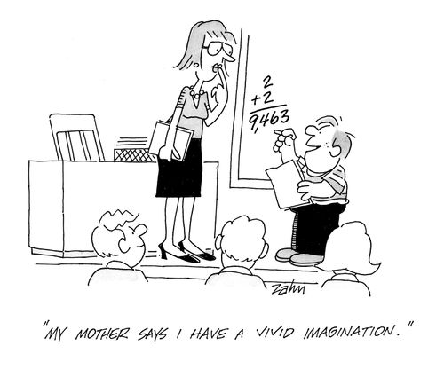 'My mother says I have a vivid imagination.'