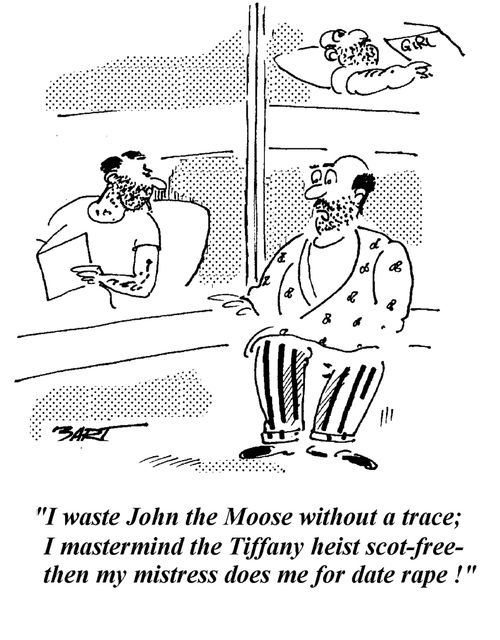 "I waste John the Moose without a trace, I mastermind the Tiffany heist scot-free - then my mistress does me for date rape!"