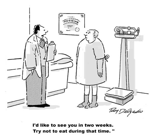'Id like to see you in two weeks.  Try not to eat during that time.'