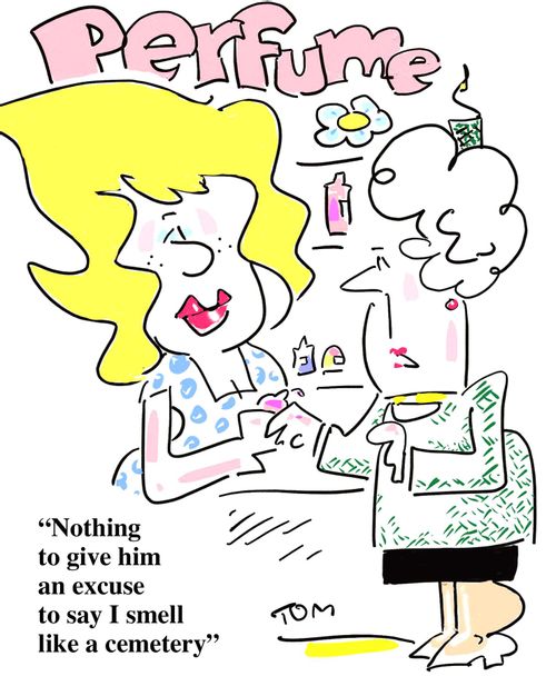 'Nothing to give him an excuse to say I smell like a cemetery'