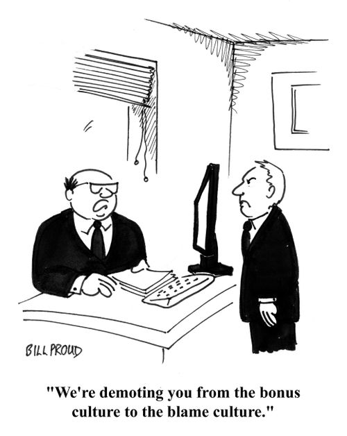 'We're demoting you from the bonus culture to the blame culture.'