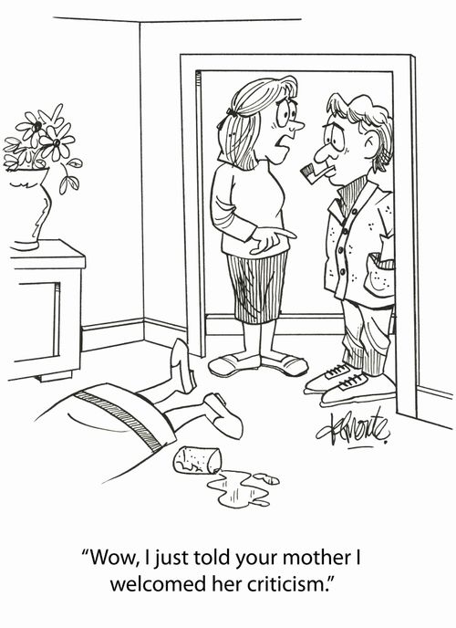 'Wow, I just told your mother I welcomed her criticism.'