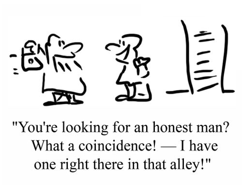'You're looking for an honest man?  What a coincidence! - I have one right there in that alley!'