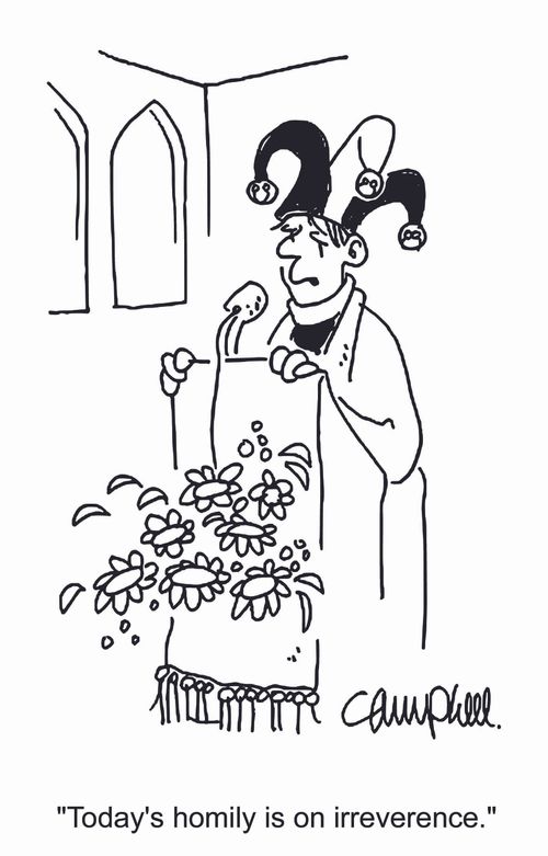 'Today's homily is on irreverence.'