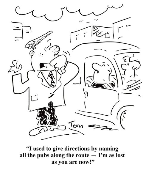 'I used to give directions by naming all the pubs along the route - I'm as lost as you are now!'