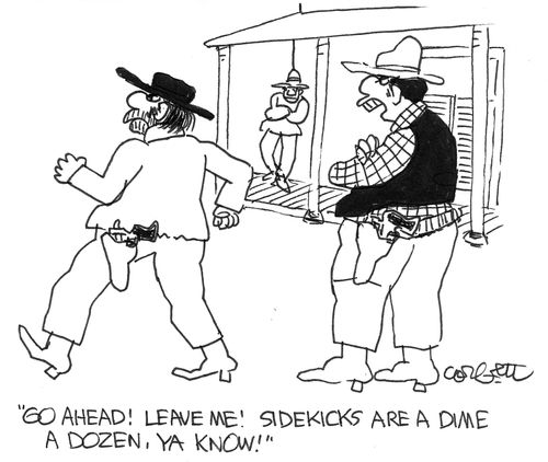 "Go ahead, leave me! Sidekicks are a dime a dozen."