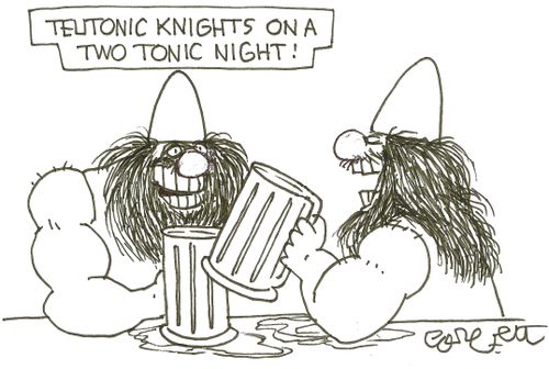 Teutonic knights on a two tonic night!
