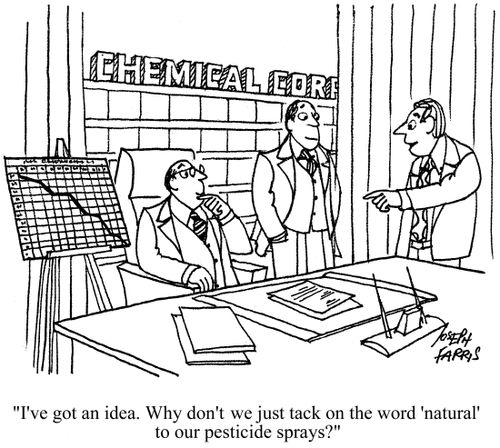 'I've got an idea. Why don't we just tack on the word 'natural' to our pesticide sprays?'