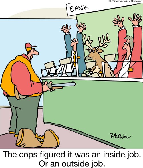 The cops figured it was an inside job. Or an outside job.
