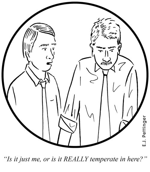 'Is it just me, or is it REALLY temperate in here?'