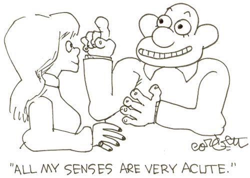 'All my senses are very acute.'