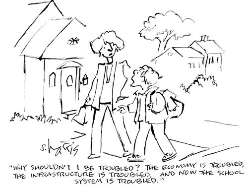 'Why shouldn't I be troubled?  The economy is troubled, the infrastructure is troubled, and now the school system is troubled.'