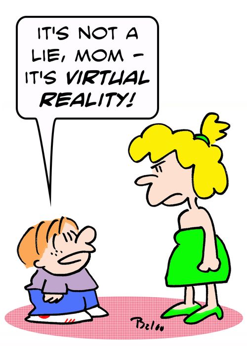 'It's not a lie, Mom - it's virtual reality!'