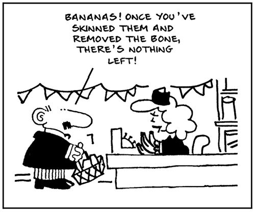 'Bananas! Once you've skinned them and removed the bone, there's nothing left.'