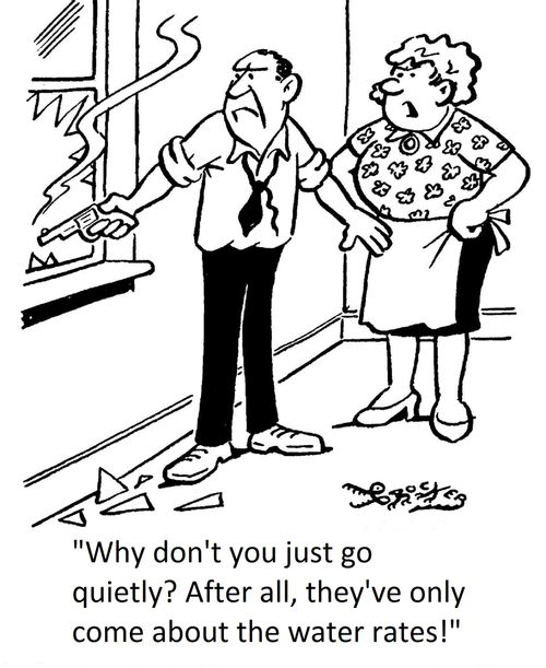 'Why don't you just go quietly? After all, they've only come about the water rates!'