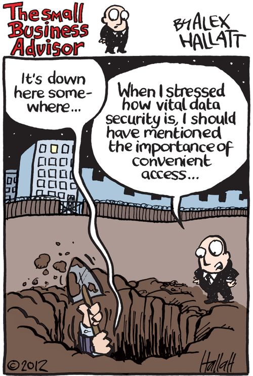 'When I stressed how vital data security is, I should have mentioned the importance of convenient access...'