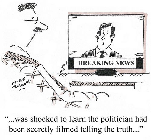 '...was shocked to learn the politician had been secretly filmed telling the truth...'