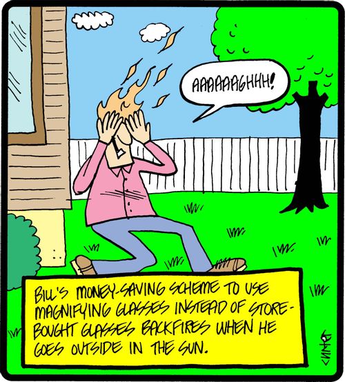 Bill's money-saving scheme to use magnifying glasses instead of store bought glasses backfires when he goes outside in the sun.
