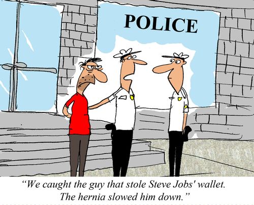 'We caught the guy that stole Steve Jobs' wallet. The hernia slowed him down.'