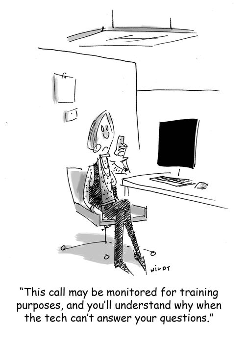 'This call may be monitored for training purposes, and you'll understand why when the tech can't answer your questions.'