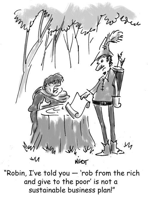 'Robin, I've told you  - 'rob from the rich and give to the poor' is not a sustainable business plan!'