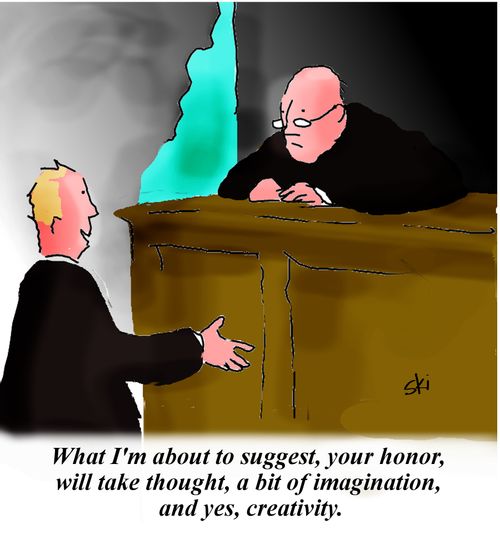 'What I'm about to suggest, your honor, will take thought, a bit of imagination, and yes, creativity.'