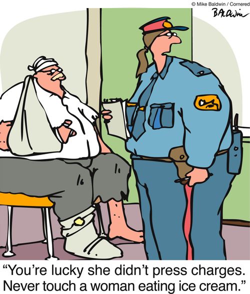 'You're lucky she didn't press charges. Never touch a woman eating ice cream.'
